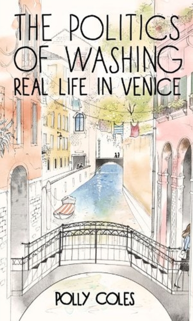 Politics of Washing : Real Life in Venice, Paperback / softback Book