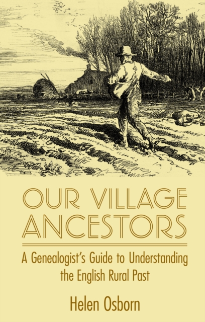 Our Village Ancestors : A Genealogist's Guide to Understanding the English Rural Past, Hardback Book