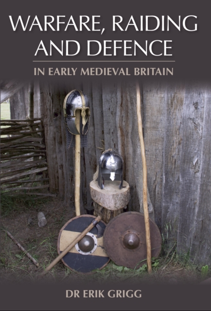 Warfare, Raiding and Defence in Early Medieval Britain, EPUB eBook