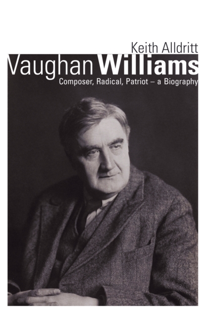 Vaughan Williams : Composer, Radical, Patriot - a Biography, Paperback / softback Book