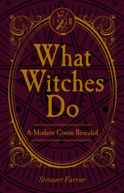 What Witches Do : A Modern Coven Revealed, Paperback / softback Book