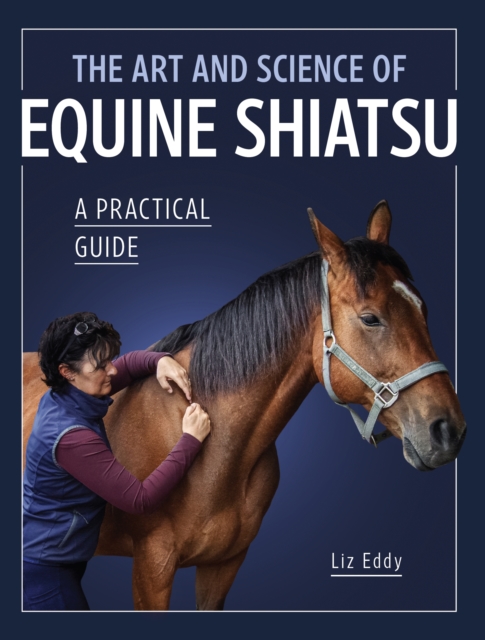 The Art and Science of Equine Shiatsu : A practical guide, Paperback / softback Book