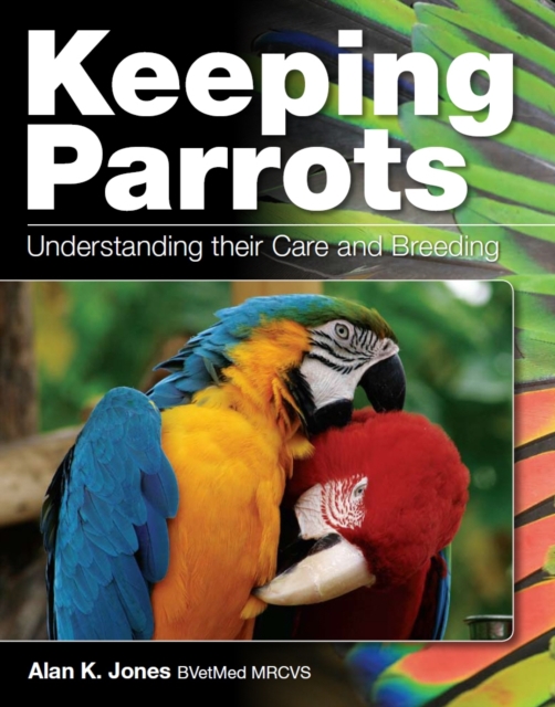 Keeping Parrots : Understanding Their Care and Breeding, Paperback / softback Book