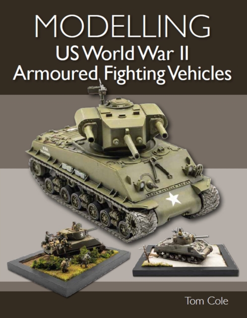 Modelling US World War II Armoured Fighting Vehicles, Paperback / softback Book
