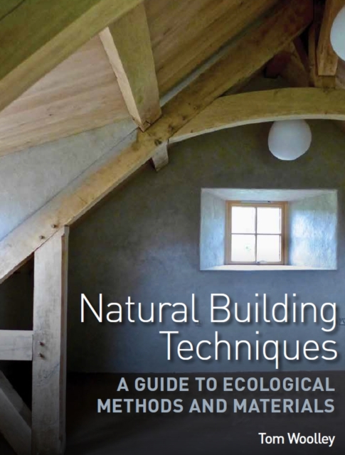 Natural Building Techniques : A Guide to Ecological Methods and Materials, Paperback / softback Book