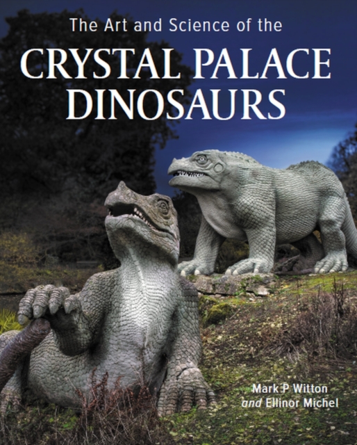 Art and Science of the Crystal Palace Dinosaurs, Hardback Book