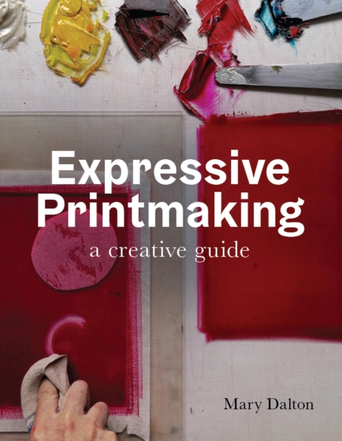 Expressive Printmaking : A creative guide, Paperback / softback Book