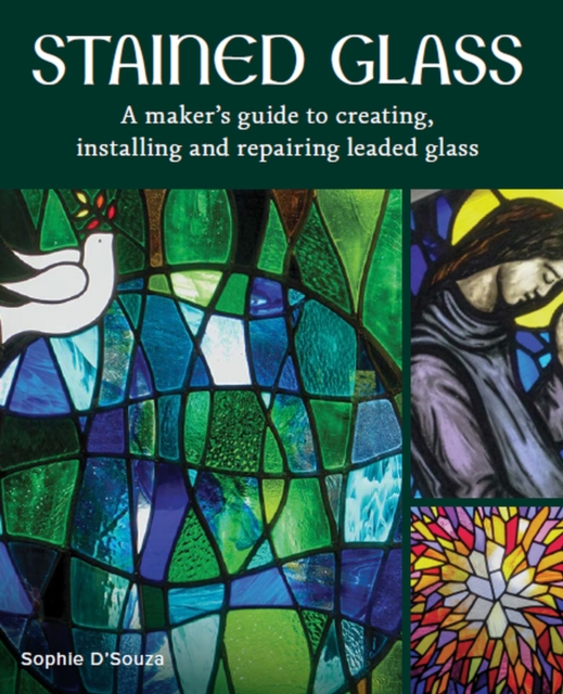 Stained Glass : A Maker's Guide to Creating, Installing and Repairing Leaded Glass, Hardback Book