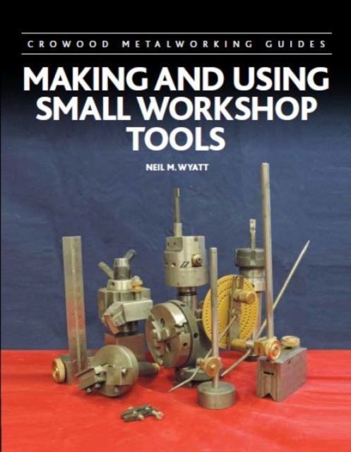 Making and Using Small Workshop Tools, Hardback Book