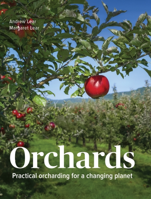 Orchards : Practical Orcharding For A Changing Planet, Hardback Book