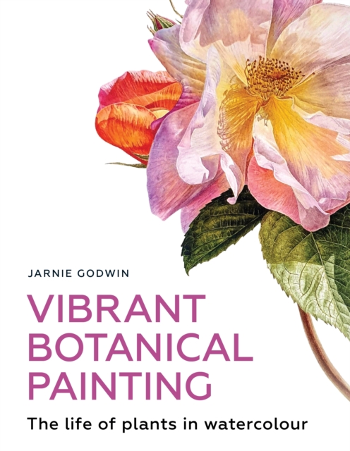 Vibrant Botanical Painting : The Life of Plants in Watercolour, Paperback / softback Book