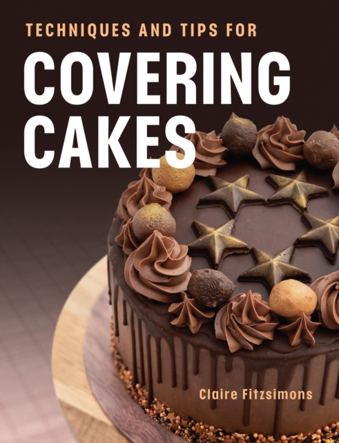 Techniques and Tips for Covering Cakes, Paperback / softback Book