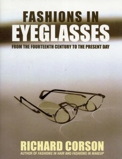 Fashions In Eyeglasses : From the 14th Century to the Present Day, Hardback Book