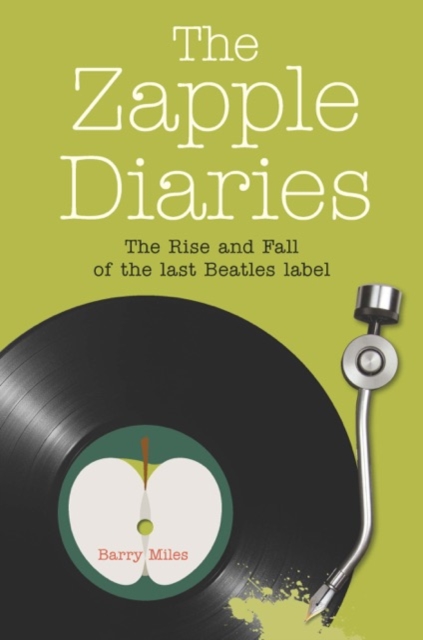 The Zapple Diaries : The Rise and Fall of the Last Beatles Label, Paperback / softback Book