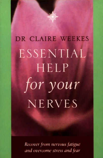 Essential Help for Your Nerves : Recover from Nervous Fatigue and Overcome Stress and Fear, Paperback / softback Book
