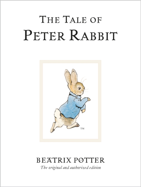 The Tale Of Peter Rabbit : The original and authorized edition, Hardback Book