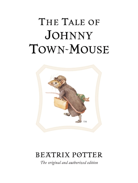 The Tale of Johnny Town-Mouse : The original and authorized edition, Hardback Book