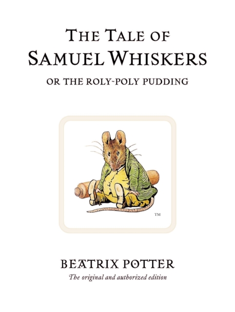 The Tale of Samuel Whiskers or the Roly-Poly Pudding : The original and authorized edition, Hardback Book