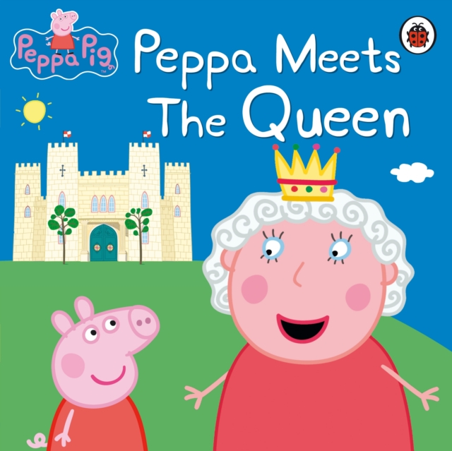 Peppa Pig: Peppa Meets the Queen, EPUB eBook