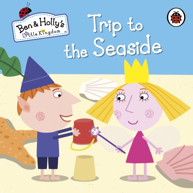 Ben and Holly's Little Kingdom: Trip to the Seaside, Board book Book
