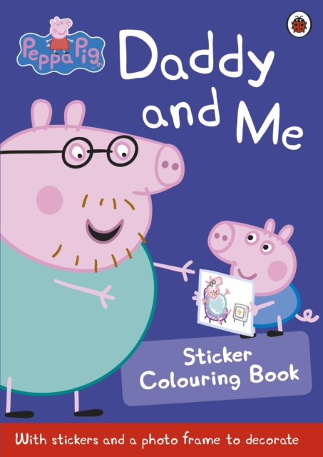 Peppa Pig: Daddy and Me Sticker Colouring Book, Paperback / softback Book