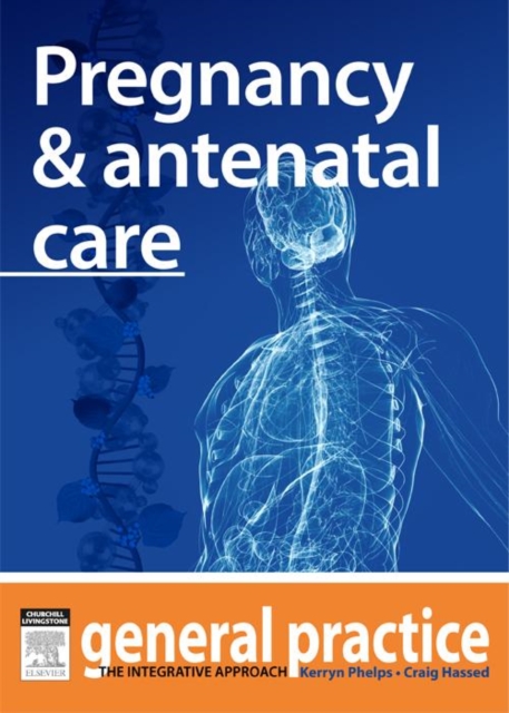 Pregnancy & Antenatal Care : General Practice: The Integrative Approach Series, EPUB eBook