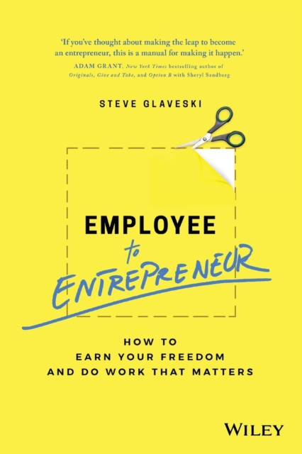Employee to Entrepreneur : How to Earn Your Freedom and Do Work that Matters, Paperback / softback Book