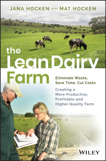 The Lean Dairy Farm : Eliminate Waste, Save Time, Cut Costs - Creating a More Productive, Profitable and Higher Quality Farm, PDF eBook