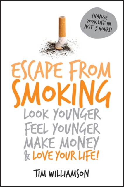 Escape from Smoking : Look Younger, Feel Younger, Make Money and Love Your Life!, EPUB eBook