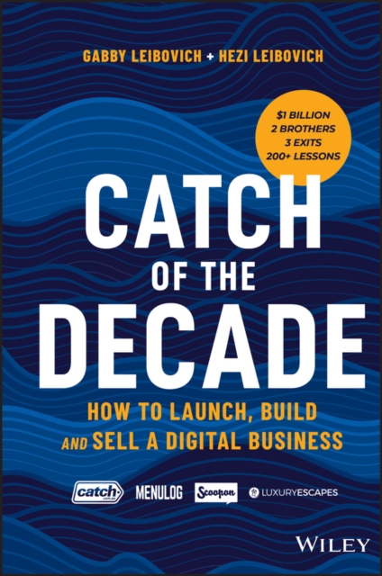 Catch of the Decade : How to Launch, Build and Sell a Digital Business, EPUB eBook