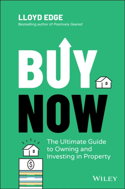 Buy Now : The Ultimate Guide to Owning and Investing in Property, Paperback / softback Book