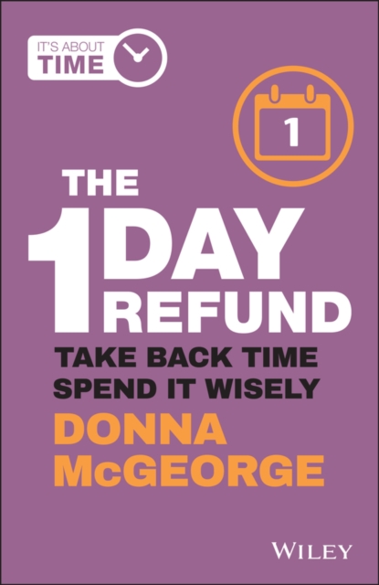 The 1 Day Refund : Take Back Time, Spend it Wisely, EPUB eBook