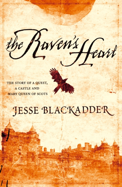 The Raven's Heart : the story of a quest, a castle and Mary Queen of Scots, EPUB eBook