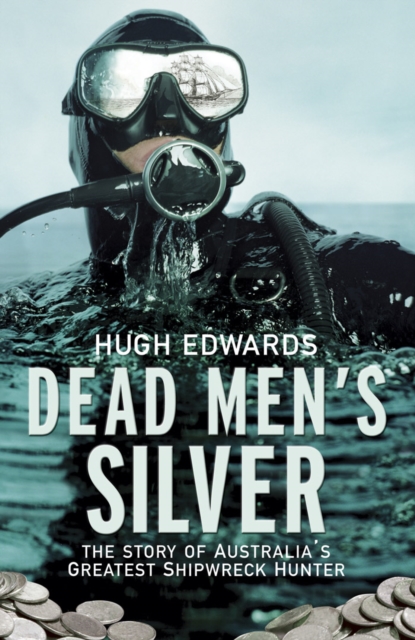 Dead Men's Silver : The Story of Australia's Greatest Shipwreck Hunter, EPUB eBook