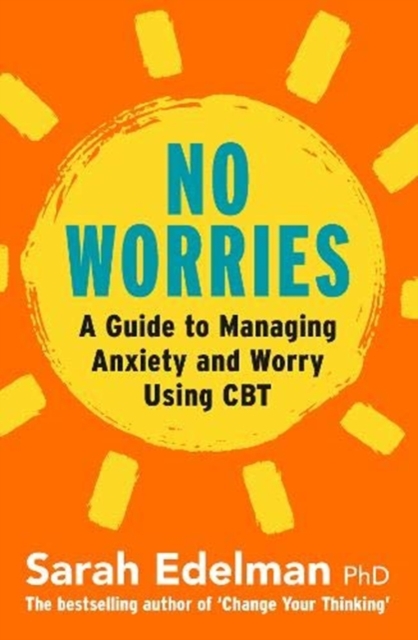 No Worries : A Guide to Releasing Anxiety and Worry Using CBT, Paperback / softback Book