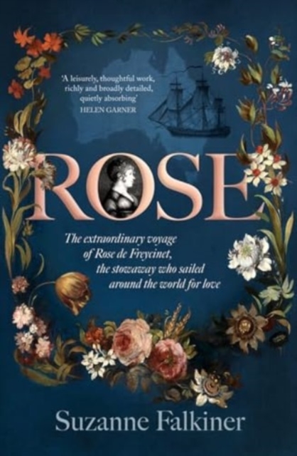 Rose: The extraordinary story of Rose de Freycinet: wife, stowaway and the first woman to record her voyage around the world, Paperback / softback Book