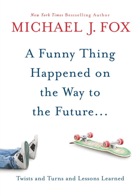 A Funny Thing Happened On The Way To The Future: Twists And Turns And Lessons Learned : Twists and turns and lessons learned, EPUB eBook