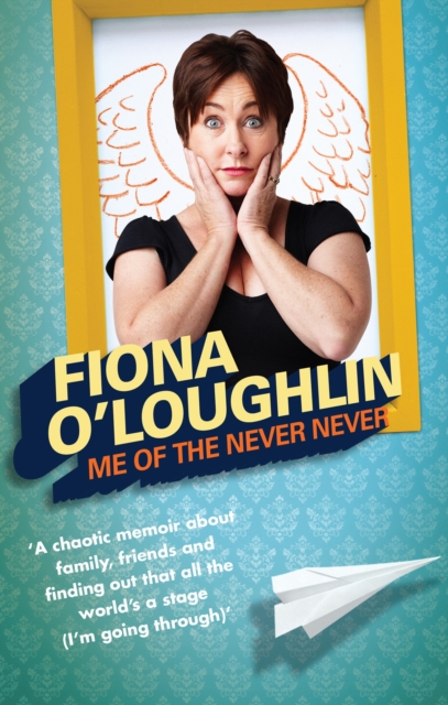 Me of the Never Never : A chaotic memoir about family, friends and finding out that all the world's a stage (I'm going through), EPUB eBook