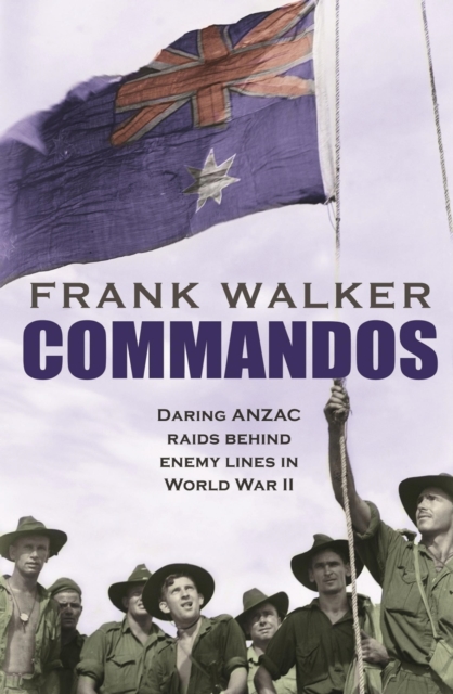 Commandos : Heroic and Deadly ANZAC Raids in World War II, EPUB eBook