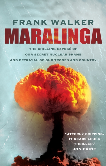 Maralinga : The chilling expose of our secret nuclear shame and betrayal of our troops and country, EPUB eBook