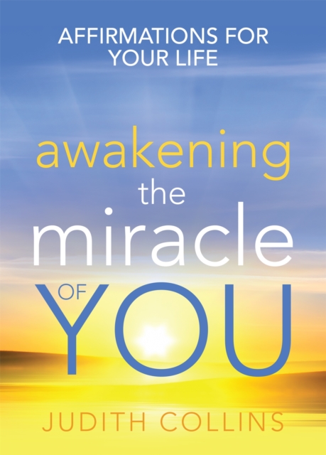 Awakening the Miracle of You : Affirmations for your life, Paperback / softback Book