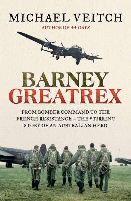 Barney Greatrex : From Bomber Command to the French Resistance - the stirring story of an Australian hero, EPUB eBook