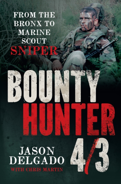 Bounty Hunter 4/3 : From the Bronx to Marine Scout Sniper, EPUB eBook