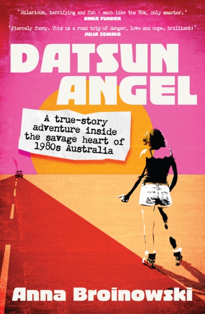 Datsun Angel : A true-story adventure inside the savage heart of 1980s Australia, EPUB eBook