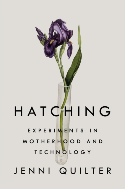 Hatching : Experiments in Motherhood and Technology, Hardback Book