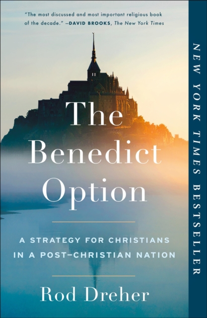 The Benedict Option : A Strategy for Christians in a Post-Christian Nation, Paperback / softback Book