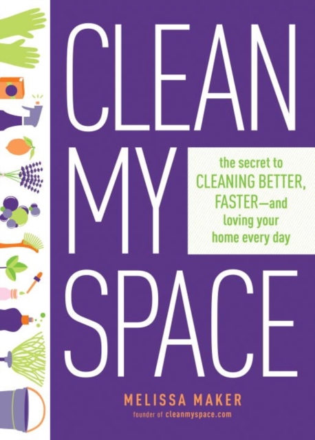 Clean My Space: The Secret To Cleaning Better, Faster - And Loving Your Home Every Day, Hardback Book