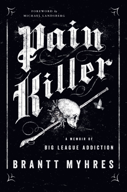 Pain Killer : A Memoir of Big League Addiction, Hardback Book
