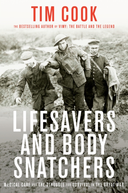 Lifesavers And Body Snatchers : Medical Care and the Struggle for Survival in the Great War, Hardback Book