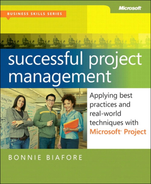 Successful Project Management : Applying Best Practices, Proven Methods, and Real-World Techniques with Microsoft Project, PDF eBook